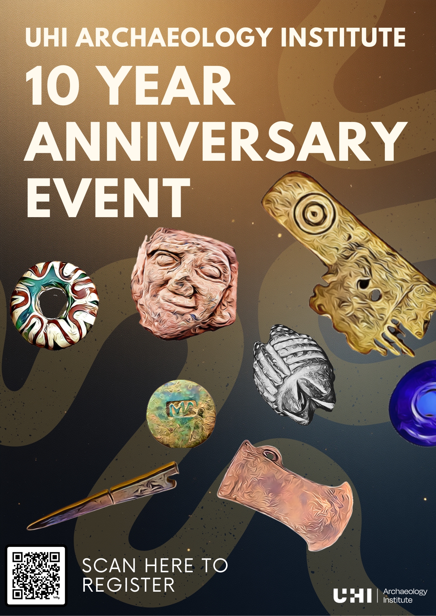UHI Archaeology Institute 10 year anniversary event poster displaying various artefacts and a QR code reading 'Scan to Register' UHI Archaeology Institute 10 year anniversary event poster displaying various artefacts and a QR code reading 'Scan to Register'